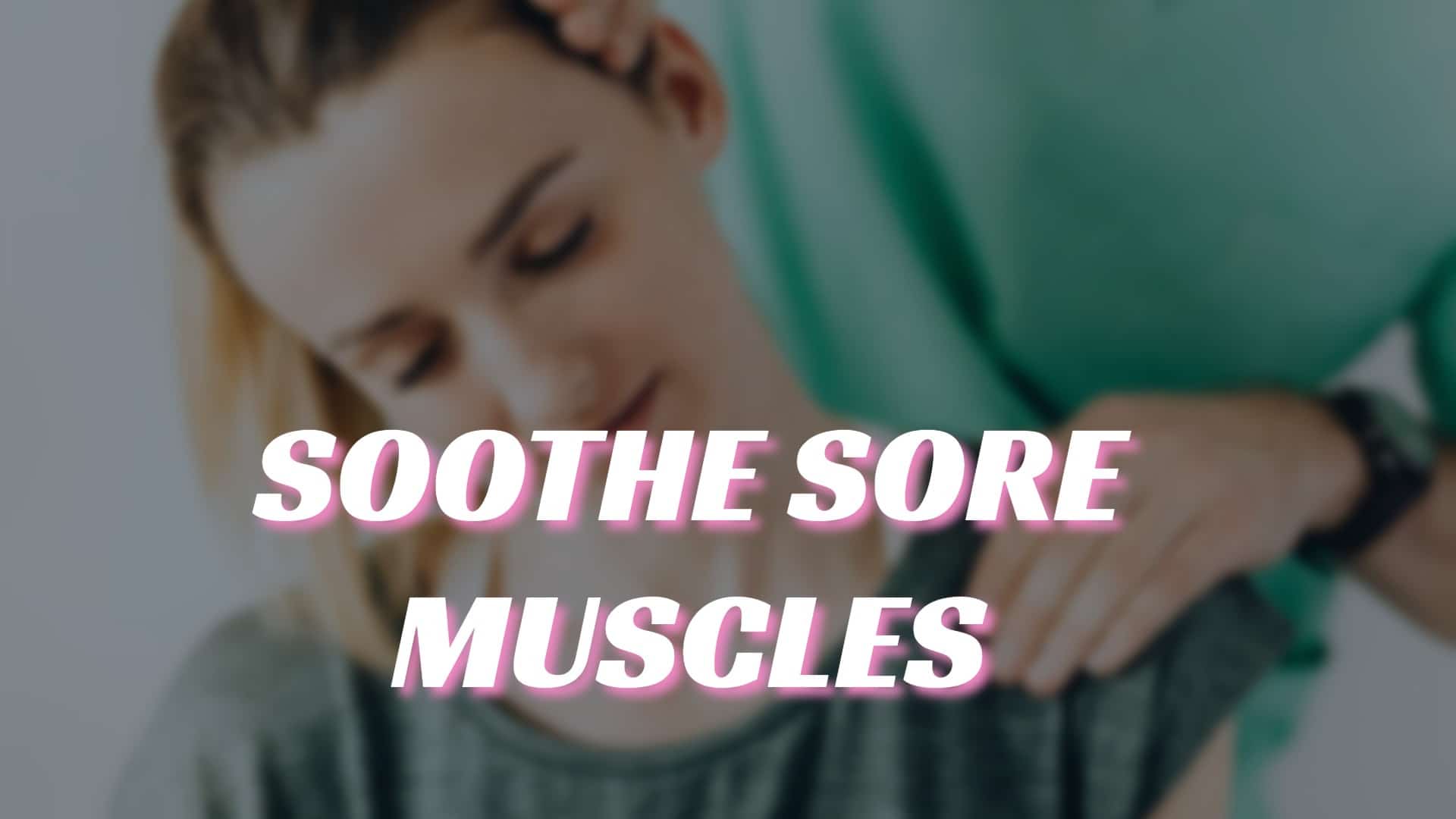 soothes sore muscles
